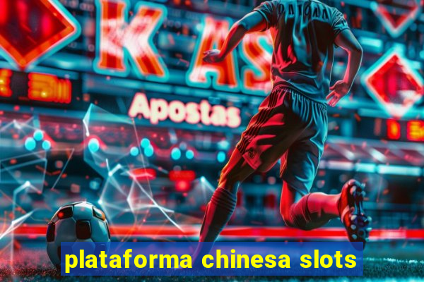 plataforma chinesa slots